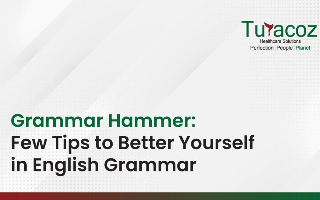 Grammar Hammer: Few Tips to Better Yourself in English Grammar