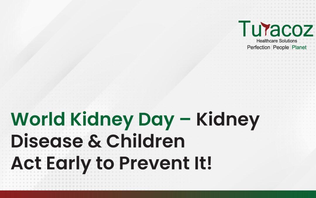 World Kidney Day – Kidney Disease & Children Act Early to Prevent It!