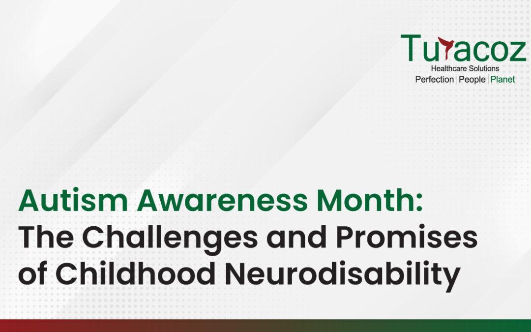 Autism Awareness Month: The Challenges and Promises of Childhood Neurodisability