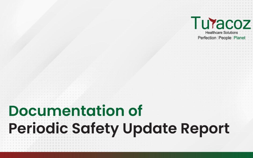 Documentation of Periodic Safety Update Report