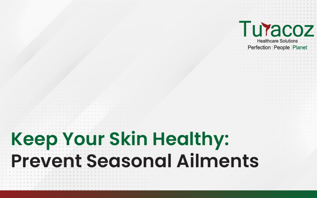 Keep Your Skin Healthy: Prevent Seasonal Ailments