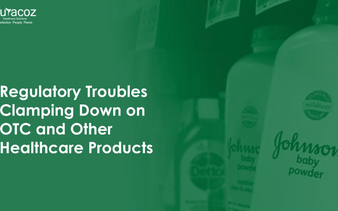 Regulatory Troubles Clamping Down on OTC and Other Healthcare Products