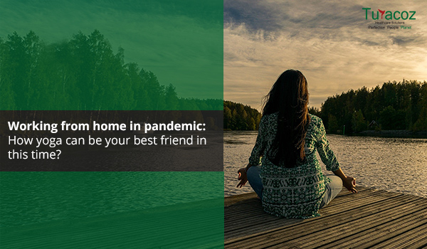 Working from home in pandemic: How yoga can be your best friend in this time?