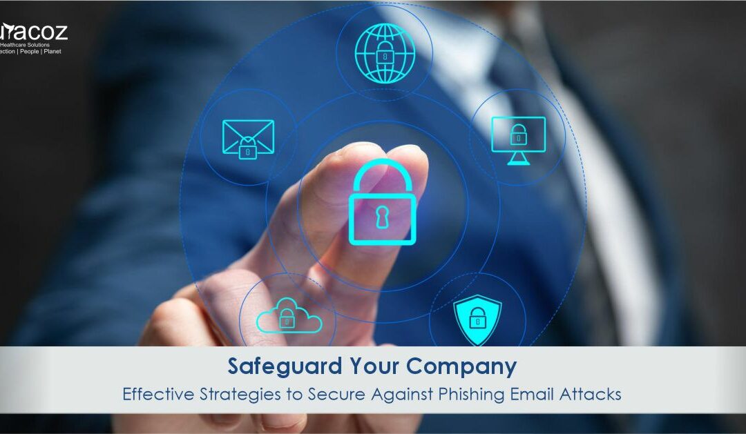 Safeguard Your Company: Effective Strategies to Secure Against Phishing Email Attacks