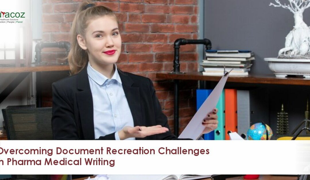 Overcoming Document Recreation Challenges in Pharma Medical Writing