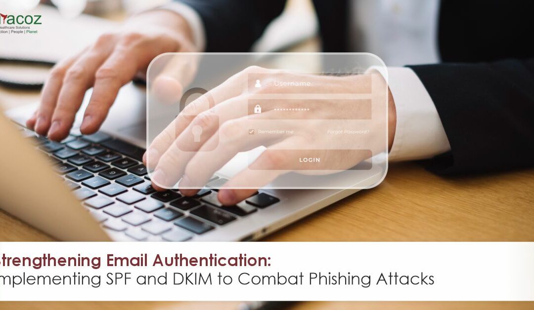 Strengthening Email Authentication: Implementing SPF and DKIM to Combat Phishing Attacks