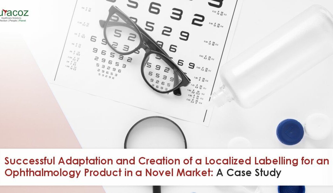 Successful Adaptation and Creation of a Localized Labelling for an Ophthalmology Product in a Novel Market: A Case Study