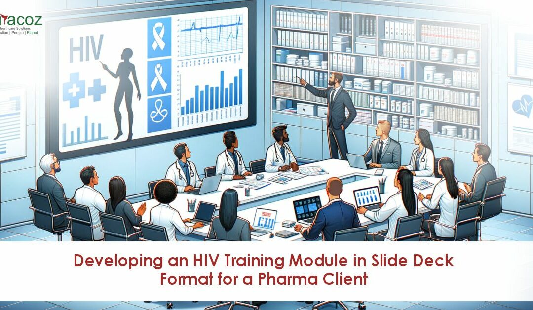 Developing an HIV Training Module in Slide Deck Format for a Pharma Client  Client: Pharma