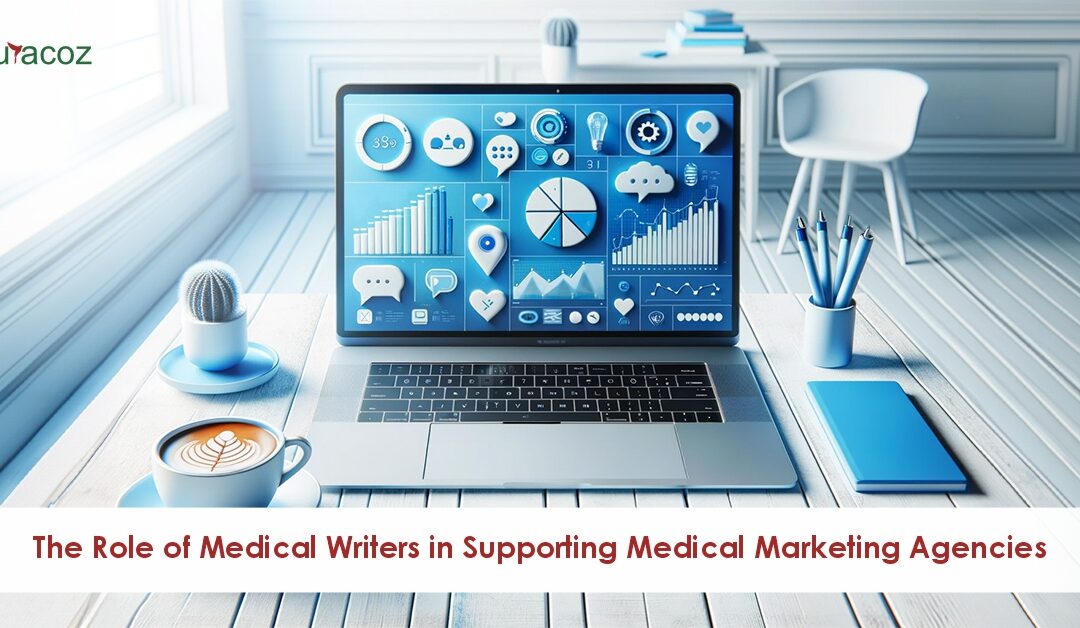 The Role of Medical Writers in Supporting Medical Marketing Agencies