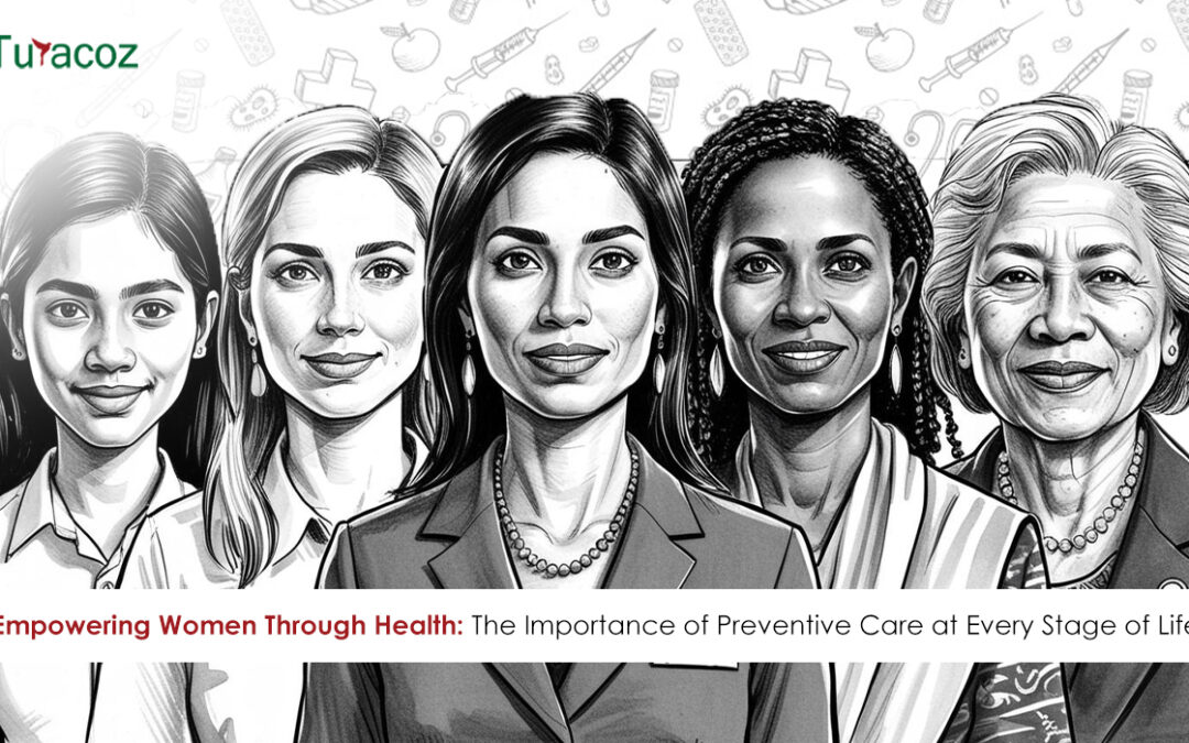 Empowering Women Through Health: The Importance of Preventive Care at Every Stage of Life